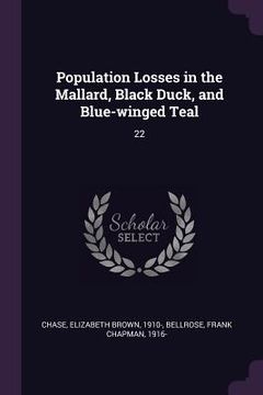 portada Population Losses in the Mallard, Black Duck, and Blue-winged Teal: 22 (en Inglés)