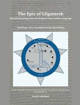portada The Epic of Gilgamesh: Selected Readings from its Original Early Arabic Language: Including a New Translation of the Flood Story (en Inglés)