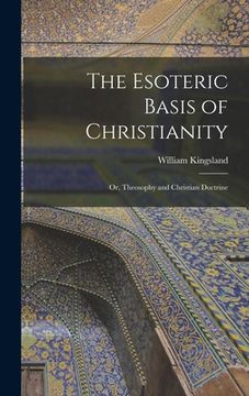 portada The Esoteric Basis of Christianity: Or, Theosophy and Christian Doctrine (en Inglés)