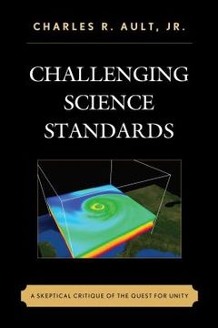 portada Challenging Science Standards: A Skeptical Critique of the Quest for Unity (en Inglés)