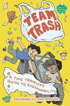 portada Team Trash: A Time Traveler's Guide to Sustainability (Books for a Better Earth) 