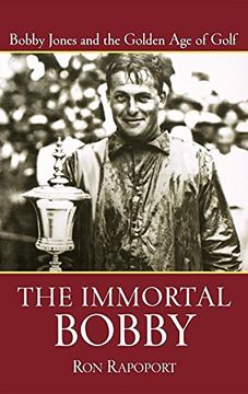 portada The Immortal Bobby: Bobby Jones and the Golden age of Golf (en Inglés)