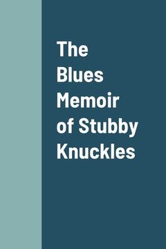 portada The Blues Memoir of Stubby Knuckles (en Inglés)