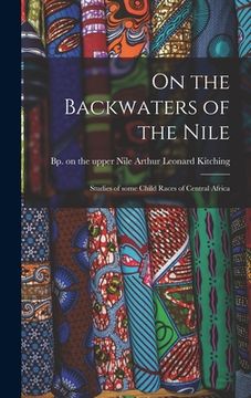 portada On the Backwaters of the Nile: Studies of Some Child Races of Central Africa (en Inglés)