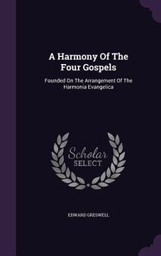 portada A Harmony Of The Four Gospels: Founded On The Arrangement Of The Harmonia Evangelica (in English)