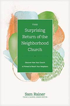 portada The Surprising Return of the Neighborhood Church: Discover how Your Church is Primed to Reach Your Neighbors (Church Answers Resources) 