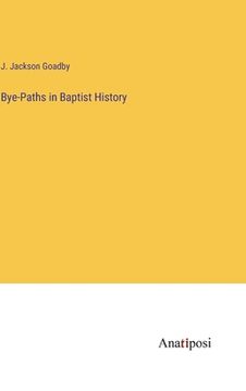 portada Bye-Paths in Baptist History (en Inglés)