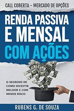 portada Renda Passiva e Mensal com Ações. O Segredo de Como Investir Melhor e com Menos Risco. Call Coberta - Mercado de Opções (en Portugués)