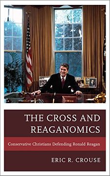 portada The Cross and Reaganomics: Conservative Christians Defending Ronald Reagan