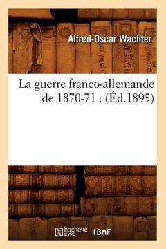 portada La Guerre Franco-Allemande de 1870-71: (Éd.1895) (en Francés)
