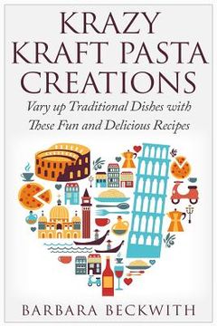 portada Krazy Kraft Pasta Creations: Vary up Traditional Dishes with These Fun and Delicious Recipes