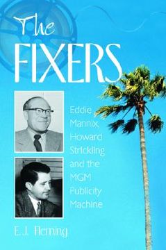 portada the fixers: eddie mannix howard strickling and the mgm publicity machine (in English)