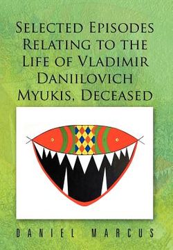portada selected episodes relating to the life of vladimir daniilovich myukis, deceased (en Inglés)