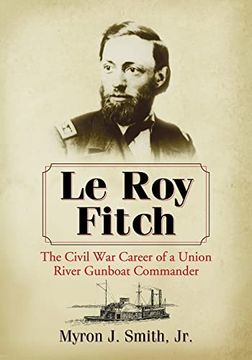 portada Le roy Fitch: The Civil war Career of a Union River Gunboat Commander (en Inglés)