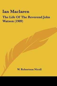 portada ian maclaren: the life of the reverend john watson (1909) (in English)