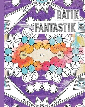 portada Batik Fantastik: A Batik-Inspired Pattern Coloring Book for Adults (en Inglés)