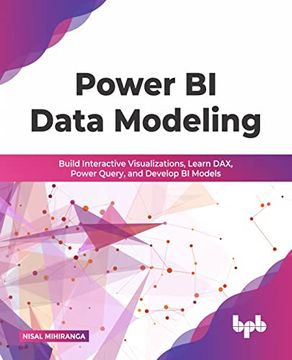 portada Power bi Data Modeling: Build Interactive Visualizations, Learn Dax, Power Query, and Develop bi Models (en Inglés)