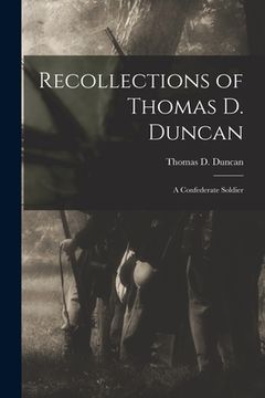 portada Recollections of Thomas D. Duncan: A Confederate Soldier (in English)