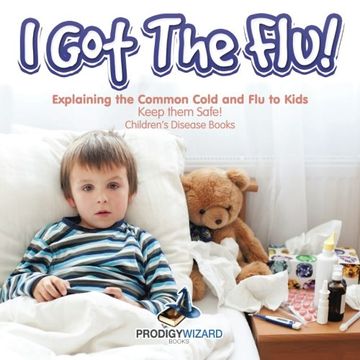 portada I Got the Flu! Explaining the Common Cold and Flu to Kids - Keep Them Safe! - Children's Disease Books