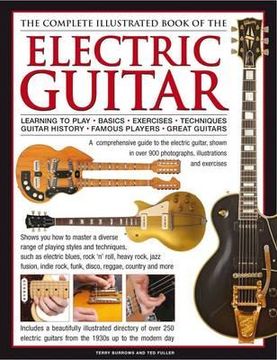 portada the complete illustrated book of the electric guitar: learning to play - basics - exercises - techniques - guitar history - famous players - great gui