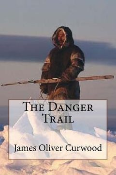 portada The Danger Trail James Oliver Curwood (en Inglés)