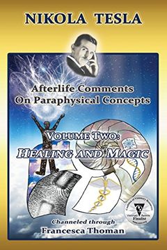 portada Nikola Tesla: Afterlife Comments on Paraphysical Concepts, Volume Two: Healing and Magic