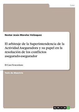 portada El Arbitraje de la Superintendencia de la Actividad Aseguradora y su Papel en la Resolución de los Conflictos Asegurado-Asegurador (in Spanish)