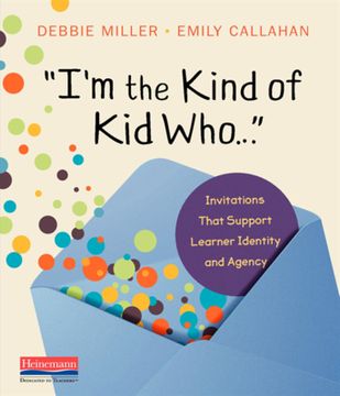 portada I'm the Kind of Kid Who . . .: Invitations That Support Learner Identity and Agency (in English)