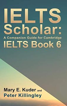 portada Ielts Scholar: A Companion Guide for Cambridge Ielts Book 6 (en Inglés)