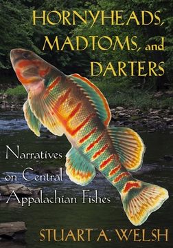 portada Hornyheads, Madtoms, and Darters: Narratives on Central Appalachian Fishes (en Inglés)