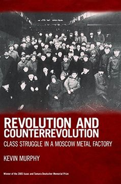 portada Revolution and Counterrevolution: Class Struggle in a Moscow Metal Factory (en Inglés)
