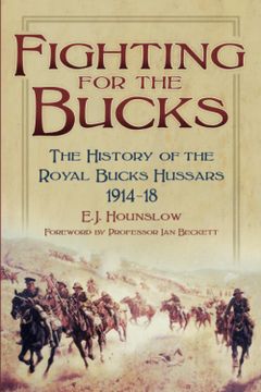 portada Fighting for the Bucks: The History of the Royal Bucks Hussars 1914-18 (en Inglés)