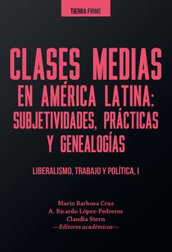 portada Clases Medias (I) En America Latina Subjetividades Practicas Y Genealogias Liberalismo Trabajo Y Politica (in Spanish)