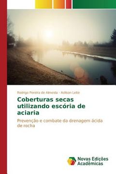 portada Coberturas secas utilizando escória de aciaria: Prevenção e combate da drenagem ácida de rocha (in Portuguese)