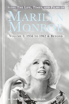 portada ICON: THE LIFE, TIMES, AND FILMS OF MARILYN MONROE VOLUME 2 1956 TO 1962 & BEYOND (hardback)