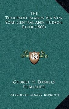 portada the thousand islands via new york central and hudson river (the thousand islands via new york central and hudson river (1900) 1900) (in English)