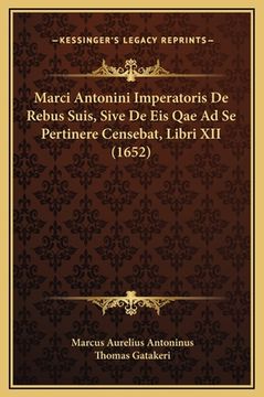 portada Marci Antonini Imperatoris De Rebus Suis, Sive De Eis Qae Ad Se Pertinere Censebat, Libri XII (1652) (in Latin)