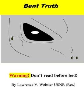 portada Bent Truth!!!: Warning! Real Extraterrestrial Agenda! (en Inglés)