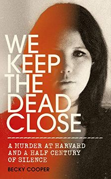 portada We Keep the Dead Close: A Murder at Harvard and a Half Century of Silence 