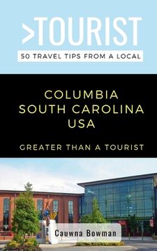 portada Greater Than a Tourist-Columbia South Carolina USA: 50 Travel Tips from a Local (en Inglés)