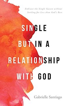 portada Single but in a Relationship With God: Embrace the Single Season Without Settling for Less Than God'S Best (en Inglés)