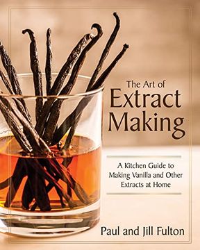 portada The art of Extract Making: A Kitchen Guide to Making Vanilla and Other Extracts at Home (en Inglés)