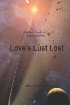 portada Love's Lust Lost: It's All Been Done Presents Universe Journey (en Inglés)