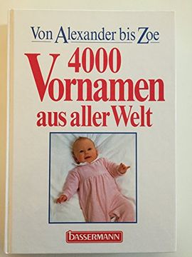portada 4000 Vornamen aus Aller Welt: Von Alexander bis Zoe. Von