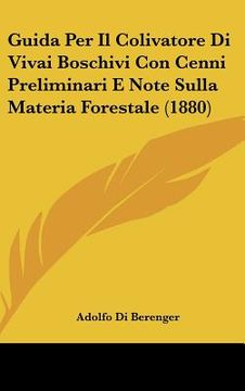 portada Guida Per Il Colivatore Di Vivai Boschivi Con Cenni Preliminari E Note Sulla Materia Forestale (1880) (en Italiano)