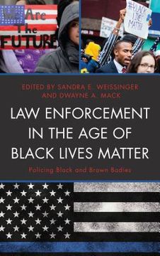 portada Law Enforcement in the Age of Black Lives Matter: Policing Black and Brown Bodies (en Inglés)