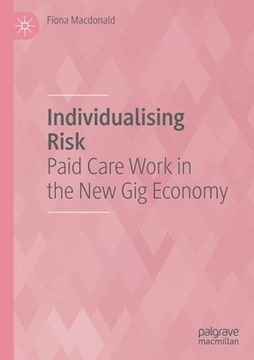 portada Individualising Risk: Paid Care Work in the New Gig Economy (in English)