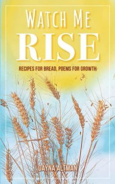 portada Watch me Rise: Recipes for Bread, Poems for Growth (en Inglés)