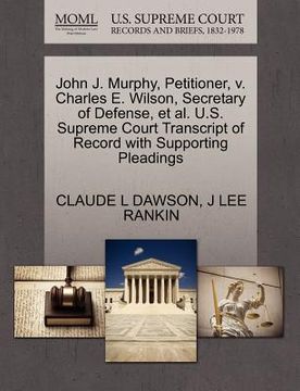 portada john j. murphy, petitioner, v. charles e. wilson, secretary of defense, et al. u.s. supreme court transcript of record with supporting pleadings