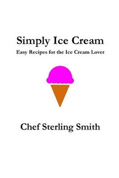 portada Simply Ice Cream: Easy Recipes for the Ice Cream Lover (en Inglés)